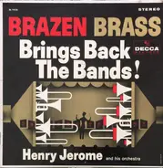 Henry Jerome And His Orchestra - Brazen Brass Brings Back The Bands!