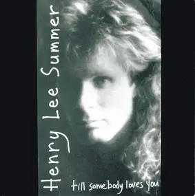 Henry Lee Summer - Till somebody loves you