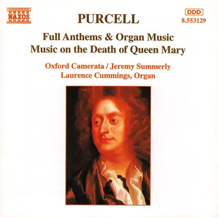 Henry Purcell , Oxford Camerata , Jeremy Summerly , Laurence Cummings - Full Anthems & Organ Music / Music On The Death Of Queen Mary