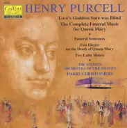 Henry Purcell , The Sixteen , Orchestra Of The Sixteen , Harry Christophers - Love's Goddess Sure Was Blind / The Complete Funeral Music For Queen Mary