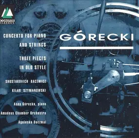 Henryk Mikolaj Górecki - Concerto For Piano & Strings / Three Pieces In Old Style
