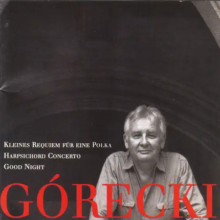 Henryk Górecki - Kleines Requiem Für Eine Polka / Harpsichord Concerto / Good Night