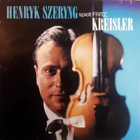 Kreisler - Henryk Szeryng Spielt Fritz Kreisler