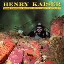 LP - Henry Kaiser - Those Who Know History Are Doomed To Repeat It