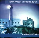 CD - Henry Kaiser & Roberto Zorzi - Through