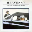7inch Vinyl Single - Heaven 17 - The Ballad Of Go Go Brown