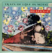 Heaven 17 - Train Of Love In Motion