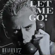 Heaven 17 - Let Me Go!