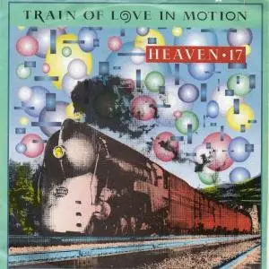 Heaven 17 - Train Of Love In Motion