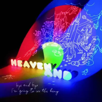 Heaven And - Bye and Bye I'm Going To See the King