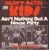 Heavy Metal Kids - Ain't Nothing But A House Party