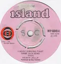 7'' - Heavy Jelly - I Keep Singing That Same Old Song