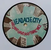 LP - Headache City - We Can't Have Anything Nice - Limited Edition, Numbered