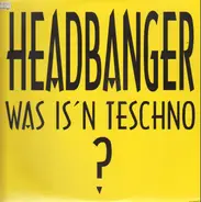 Headbanger - Was Is'n Teschno???