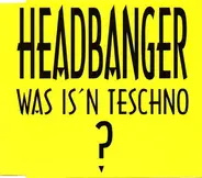 Headbanger - Was Is'n Teschno?