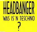 CD Single - Headbanger - Was Is'n Teschno?