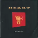 7'' - Heart - What About Love? - Black paper labels