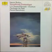 LP - Hector Berlioz - Orchestre De Paris , Daniel Barenboim - Symphonie Fantastique • Le Carnaval Romain - Ouvertüre