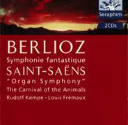 Hector Berlioz , Camille Saint-Saëns , Berliner Philharmoniker , Wiener Philharmoniker , Rudolf Kem - Berlioz: Symphonie Fantastique / Saint-Saëns: "Organ Symphony"; The Carnival Of The Animals