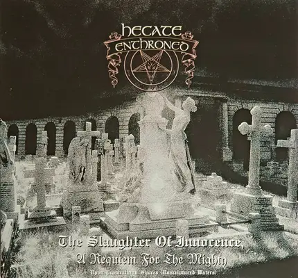 Hecate Enthroned - The Slaughter Of Innocence, A Requiem For The Mighty + Upon Promeathean Shores (Unscriptured Waters)