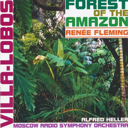 Heitor Villa-Lobos , Alfred Heller , Moscow Radio Symphony Orchestra , Renée Fleming - Forest Of The Amazon