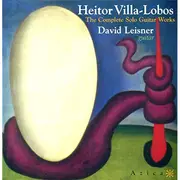 CD - Heitor Villa-Lobos , David Leisner - Heitor Villa‐Lobos: The Complete Solo Guitar Works. David Leisner, Guitar