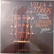 Heitor Villa-Lobos , Lubomír Brabec - 5 Preludes, 12 Etudes