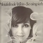 Heidelinde Weis - So Sing Ich