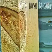 Heidi Howe - Be Good