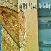 CD - Heidi Howe - Be Good - Digipak