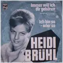 7'' - Heidi Brühl - Immer Will Ich Dir Gehören / Ich Bin So - Oder So