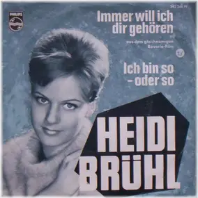 Heidi Brühl - Immer Will Ich Dir Gehören / Ich Bin So - Oder So