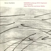 Heiner Goebbels - SHADOW / Landscape With Argonauts With Words By Edgar Allan Poe And Heiner Müller