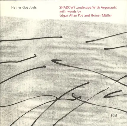 Heiner Goebbels - SHADOW / Landscape With Argonauts With Words By Edgar Allan Poe And Heiner Müller