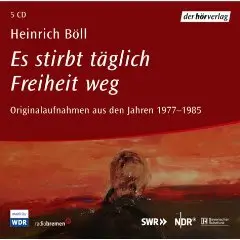 Heinrich Böll - Es stirbt tglich Freiheit weg. 5 CDs: Originalaufnahmen aus den Jahren 1977-1985
