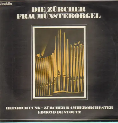 Heinrich Funk , Zürcher Kammerorchester - Die Zürcher Fraumünsterorgel