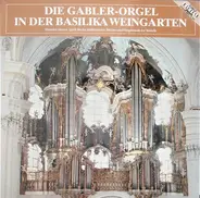 Heinrich Hamm - Die Gabler-Orgel In Der Basilika Weingarten