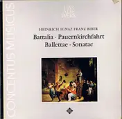 Heinrich Ignaz Franz Biber - Battalia • Pauernkirchfahrt • Ballettae • Sonatae