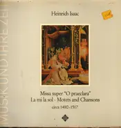 Heinrich Isaac - Missa Super 'O Praeclara' / La Mi La Sol • Motets And Chansons