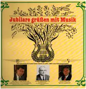 Heinrich Oberortner / Eugen Brixel / Heribert Raich - Jubilare Grüßen Mit Musik