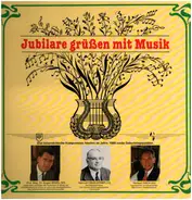 Heinrich Oberortner / Eugen Brixel / Heribert Raich - Jubilare Grüßen Mit Musik