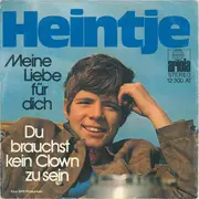 7inch Vinyl Single - Heintje - Meine Liebe Für Dich / Du Brauchst Kein Clown Zu Sein
