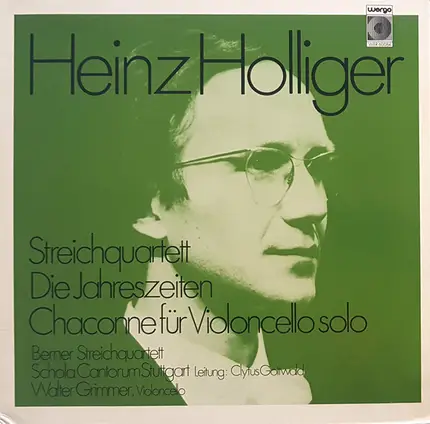 Heinz Holliger , Berner Streichquartett , Schola Cantorum Stuttgart , Clytus Gottwald , Walter Grim - Streichquartett / Die Jahreszeiten / Chaconne Für Violoncello Solo