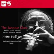 Heinz Holliger , The Academy Of St. Martin-in-the-Fields , I Musici - The Baroque Oboe
