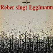 Heinz Reber / Ernst Eggimann - Reber Singt Eggimann