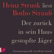 heinz strunk - Der zurück in sein Haus gestopfte Jäger