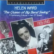 Helen Ward - "The Queen Of Big Band Swing" A Centenary Tribute - Her 27 Finest 1935-1943