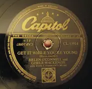 Helen O'Connell And Gisele MacKenzie - Get It While You're Young / Lipstick-A-Powder-'N-Paint