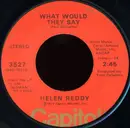 7inch Vinyl Single - Helen Reddy - What Would They Say / Peaceful