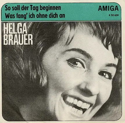 Helga Brauer - So Soll Der Tag Beginnen / Was Fang' Ich Ohne Dich An